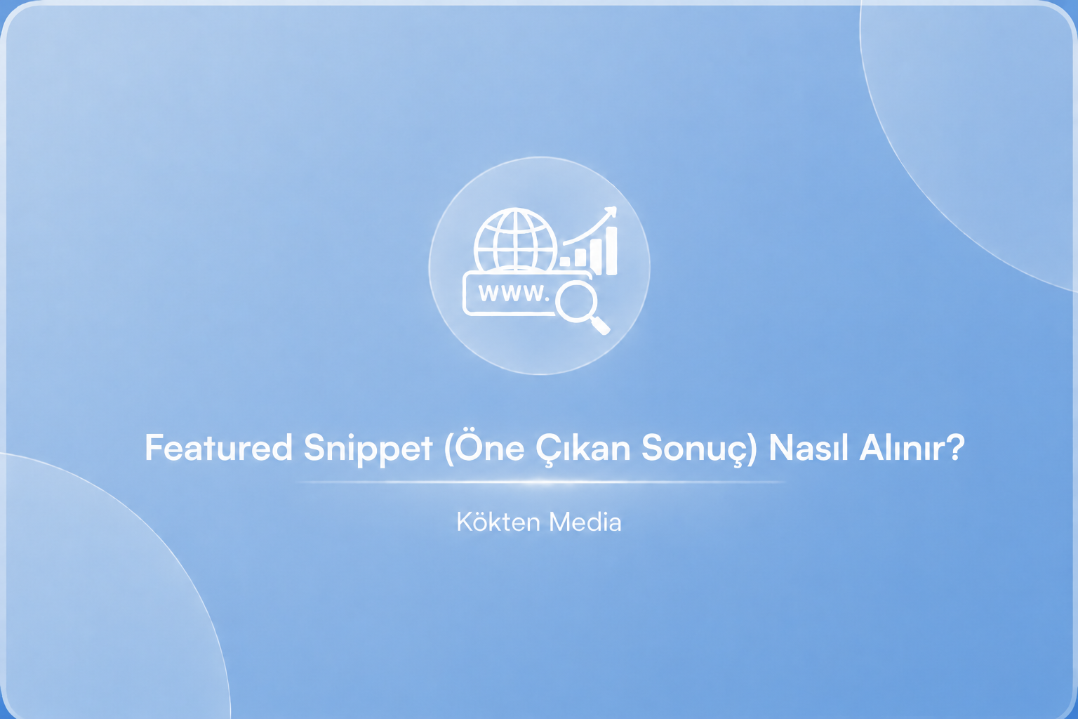 Featured Snippet (Öne Çıkan Sonuç) Nasıl Alınır?